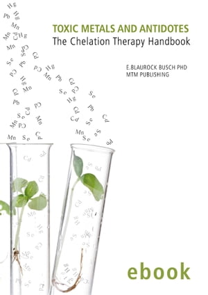 Toxic Metals and Antidotes - The Chelation Therapy Handbook (ebook Edition)