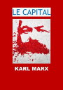 Le Capital (Edition Int grale - Version Enti rement Illustr e)【電子書籍】 Karl Marx