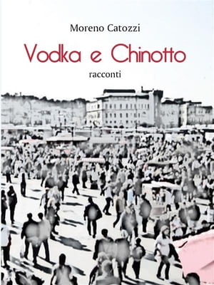 Vodka e chinotto【電子書籍】[ Moreno Catoz