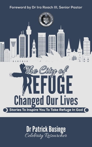 The City of Refuge Changed Our Lives: Stories to Inspire You to Take Refuge in God