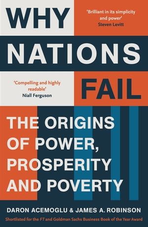 Why Nations Fail The Origins of Power, Prosperity and Poverty【電子書籍】 James A. Robinson