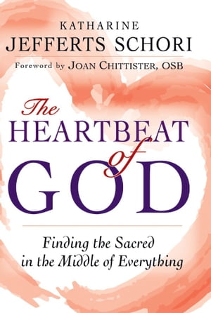 The Heartbeat of God: Finding the Sacred in the Middle of Everything