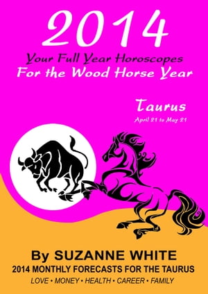 2014 Taurus Your Full Year Horoscopes For The Wood Horse Year