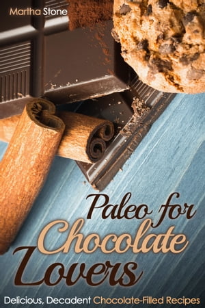 Paleo for Chocolate Lovers: Delicious, Decadent Chocolate-Filled Recipes