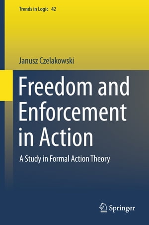 Freedom and Enforcement in Action A Study in Formal Action Theory