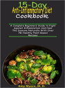 15-Day Anti-Inflammatory Diet Cookbook A Complete Beginners’ Guide to Fight against Inflammation and Heal the Immune naturally with over 70 Healthy Plant-Based recipes【電子書籍】 Amy Myers M. D.