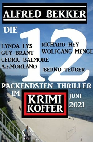 Die packendsten 12 Thriller im Krimi-Koffer Juni 2021 Alfred Bekker pr?sentiert