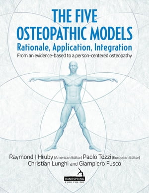 The Five Osteopathic Models Rationale, Application, Integration - From an Evidence-Based to a Person-Centered Osteopathy