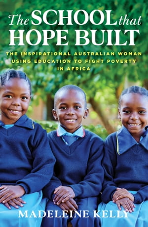 ŷKoboŻҽҥȥ㤨The School That Hope Built The inspirational Australian woman using education to fight poverty in AfricaŻҽҡ[ Madeleine Kelly ]פβǤʤ1,627ߤˤʤޤ