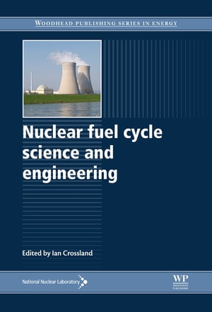 Nuclear Fuel Cycle Science and Engineering【電子書籍】