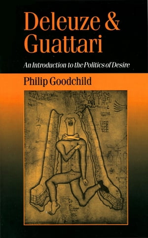 Deleuze and Guattari An Introduction to the Politics of Desire【電子書籍】 Philip Goodchild