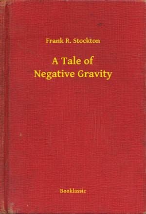 ŷKoboŻҽҥȥ㤨A Tale of Negative GravityŻҽҡ[ Frank R. Stockton ]פβǤʤ100ߤˤʤޤ