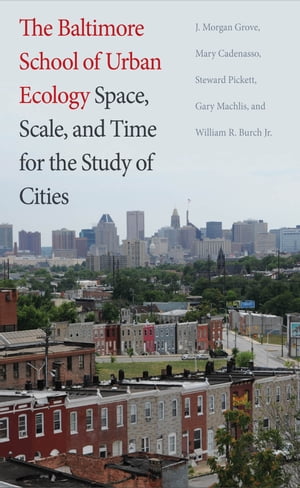 The Baltimore School of Urban Ecology Space, Scale, and Time for the Study of CitiesŻҽҡ[ J. Morgan Grove ]