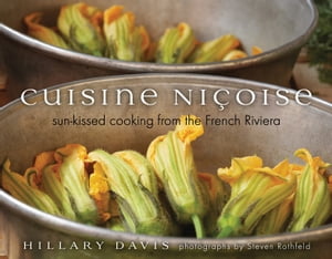 Cuisine Ni?oise Sun-Kissed Cooking from the French Riviera【電子書籍】[ Hillary Davis ]