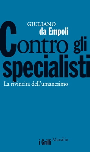 Contro gli specialisti La rivincita dell 039 umanesimo【電子書籍】 Giuliano Da Empoli