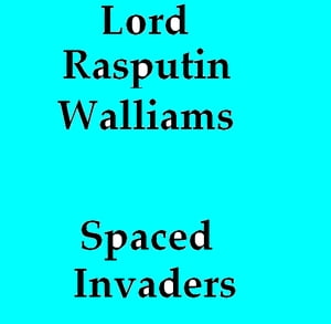 Spaced InvadersŻҽҡ[ Lord Rasputin Walliams ]