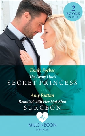 The Army Doc's Secret Princess / Reunited With Her Hot-Shot Surgeon: The Army Doc's Secret Princess / Reunited with Her Hot-Shot Surgeon (Mills & Boon Medical)