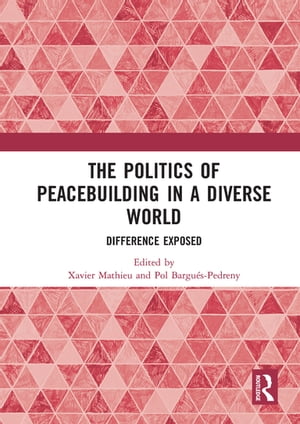 The Politics of Peacebuilding in a Diverse World Difference Exposed