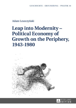 Leap into Modernity – Political Economy of Growth on the Periphery, 1943–1980