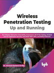 Wireless Penetration Testing: Up and Running: Run Wireless Networks Vulnerability Assessment, Wi-Fi Pen Testing, Android and iOS Application Security, and Break WEP, WPA, and WPA2 Protocols (English)【電子書籍】[ Dr. Ahmed Hashem El Fiky ]