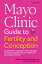 Mayo Clinic Guide to Fertility and Conception, 2nd Edition