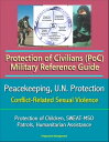 Protection of Civilians (PoC) Military Reference Guide - Peacekeeping, U.N. Protection, Protection of Children, Conflict-Related Sexual Violence, SWEAT-MSO, Patrols, Humanitarian Assistance