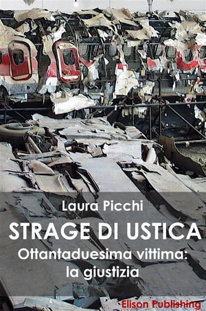 La strage di Ustica Ottantaduesima vittima: la giustizia【電子書籍】[ Laura Picchi ]