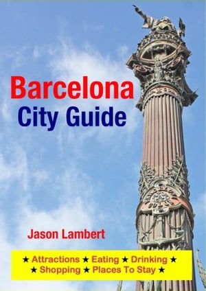 Barcelona City Guide - Sightseeing, Hotel, Restaurant, Travel & Shopping Highlights (Illustrated)