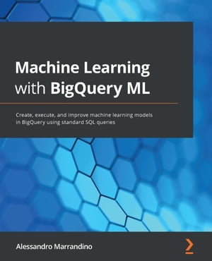 ŷKoboŻҽҥȥ㤨Machine Learning with BigQuery ML Create, execute, and improve machine learning models in BigQuery using standard SQL queriesŻҽҡ[ Alessandro Marrandino ]פβǤʤ4,981ߤˤʤޤ