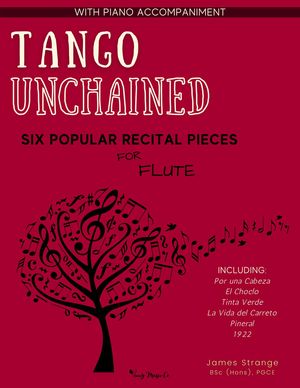 Tango Unchained: Six Popular Recital Pieces for Flute