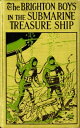 The Brighton Boys in the Submarine Treasure Ship【電子書籍】[ James R. Driscoll ]