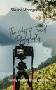The Art of Travel Photography Capturing the World Through Your Lens【電子書籍】[ Sloan...