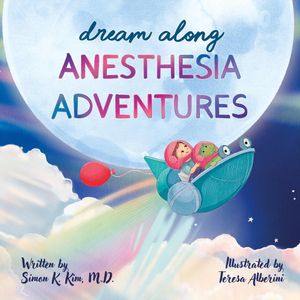 Dream Along Anesthesia AdventuresŻҽҡ[ Simon K Kim ]