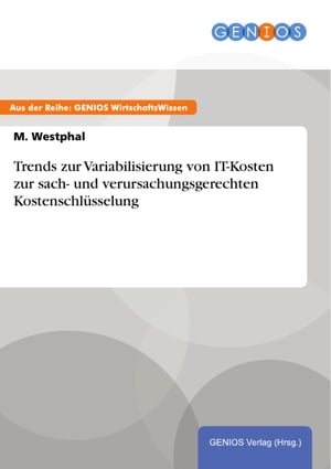 Trends zur Variabilisierung von IT-Kosten zur sach- und verursachungsgerechten Kostenschlüsselung