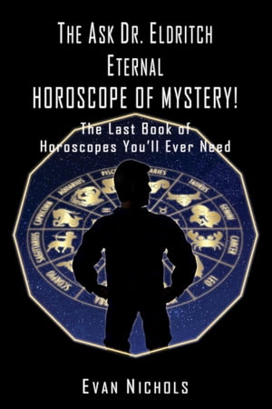 The Ask Dr. Eldritch ETERNAL HOROSCOPE OF MYSTERY!【電子書籍】[ Evan Nichols ]