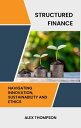 Structured Finance: Navigating Innovation, Sustainability and Ethics【電子書籍】 Alex Thompson