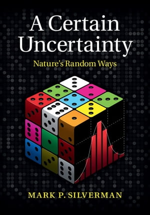 A Certain Uncertainty Nature's Random WaysŻҽҡ[ Mark P. Silverman ]