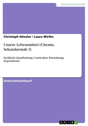 Unsere Lebensmittel (Chemie, Sekundarstufe I) Fachliche Ausarbeitung, Curriculare Einordnung, Experimente