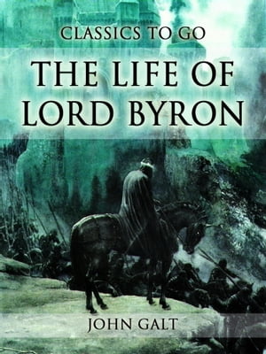 The Life of Lord Byron【電子書籍】[ John G