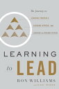 Learning to Lead The Journey to Leading Yourself, Leading Others, and Leading an Organization【電子書籍】 Ron Williams