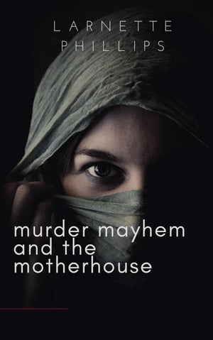 Murder Mayhem and the MotherhouseŻҽҡ[ Larnette Phillips ]