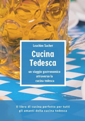 Cucina tedesca - un viaggio gastronomico attraverso la cucina tedesca