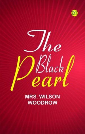 The Black PearlŻҽҡ[ Mrs. Wilson Woodrow ]
