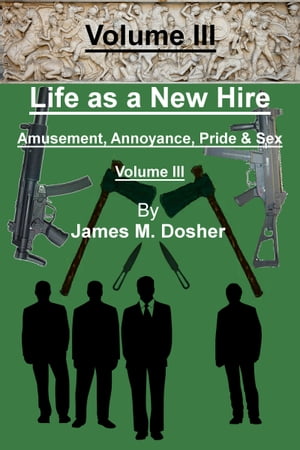 Life as a New Hire, Amusement, Annoyance, Pride, and Sex, Volume III