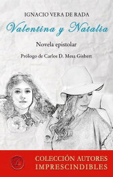 Valentina y Natalia. Novela epistolar【電子書籍】[ Ignacio Vera de Rada ]