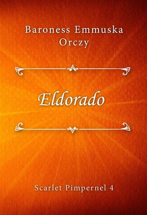 Eldorado【電子書籍】[ Baroness Emmuska Orc