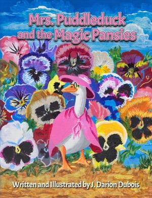 Mrs. Puddleduck and the Magic Pansies【電子書籍】[ J. Darion Dubois ]
