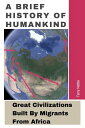 A Brief History Of Humankind: Great Civilizations Built By Migrants From Africa【電子書籍】 Terry Nettle