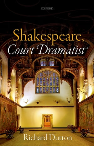 Shakespeare, Court Dramatist【電子書籍】[ Richard Dutton ]