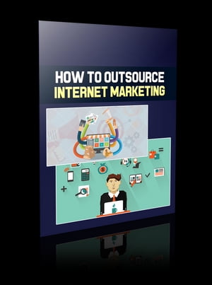 How To Outsource Internet Marketing【電子書